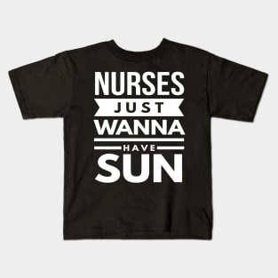 Nurses Just Wanna Have Sun 2018 Nurses Week Kids T-Shirt